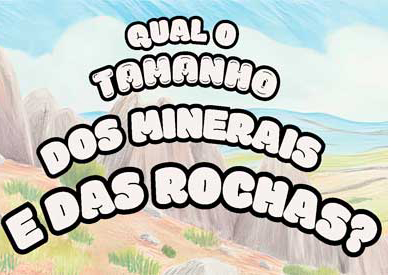 Qual o Tamanho dos Minerais e Rochas?